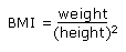 BMI=weight/(height^2)